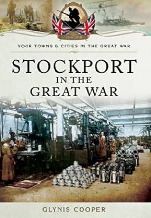 Stockport in the Great War by GLYNIS COOPER