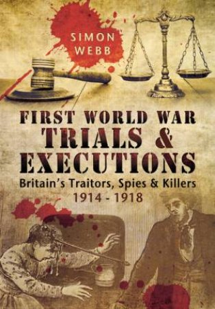 First World War Trials and Executions by SIMON WEBB