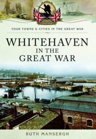 Whitehaven in the Great War by RUTH MANSERGH