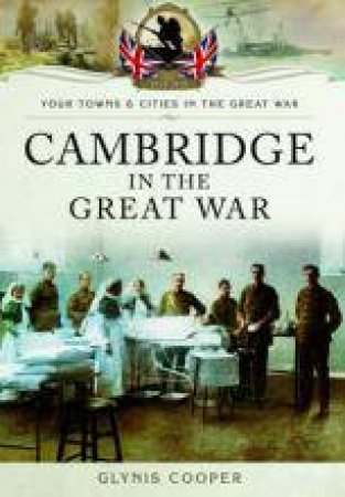 Cambridge in the Great War by COOPER GLYNIS