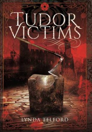 Tudor Victims of the Reformation by LYNDA TELFORD