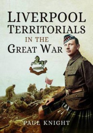 Liverpool Territorials in the Great War by KNIGHT PAUL