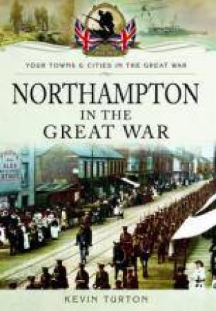 Northampton in the Great War by TURTON KEVIN