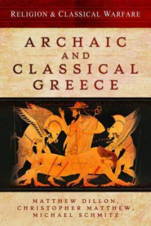 Religion And Classical Warfare: Archaic And Classical Greece by Matthew Dillon