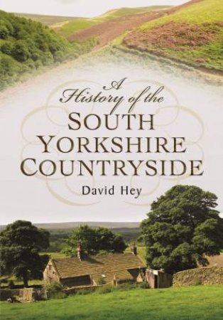 History of the South Yorkshire Countryside by DAVID HEY