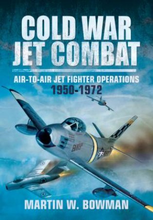 Cold War Jet Combat by MARTIN BOWMAN