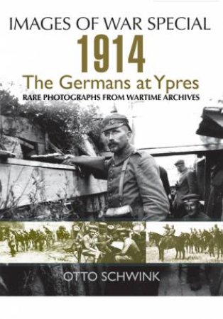 German Army, The: From Mobilisation to First Ypres by OTTO SCHWINK