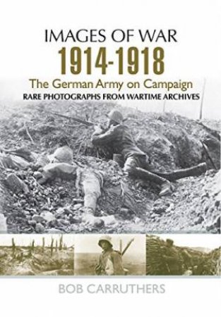 German Army on Campaign 1914-1918 by CARRUTHERS/ GIBBS