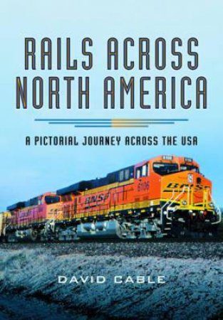 Rails Across North America by DAVID CABLE