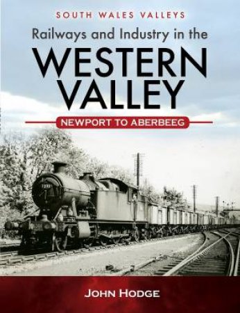 Railways and Industry in the Western Valley by JOHN HODGE