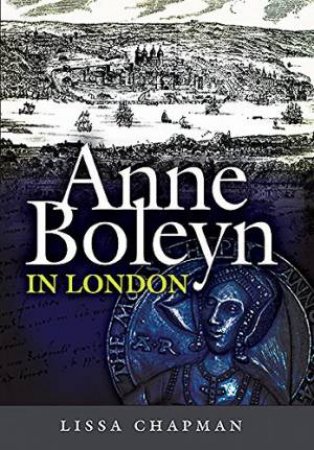 Anne Boleyn in London by LISSA CHAPMAN