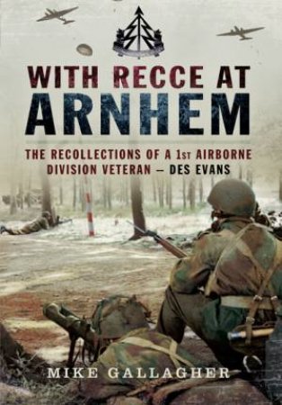 With Recce at Arnhem by MIKE GALLAGHER