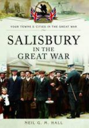 Salisbury in the Great War by HALL NEIL G M