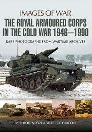 Royal Armoured Corps in Cold War 1946 - 1990 by ROBINSON / GRIFFIN