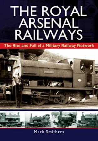 Royal Arsenal Railways by MARK SMITHERS