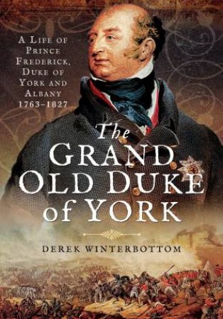 Grand Old Duke of York,The: A Life of Prince Frederick by WINTERBOTTOM DEREK