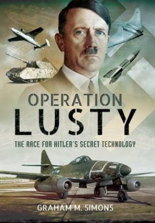 Operation Lusty: The Race for Hitler's Secret Technology by SIMONS GRAHAM M