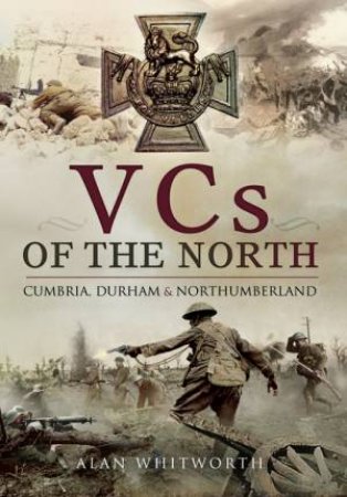 VCs of the North by ALAN WHITWORTH