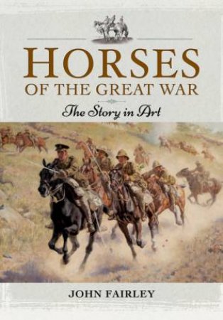 Horses of the Great War by FAIRLEY JOHN