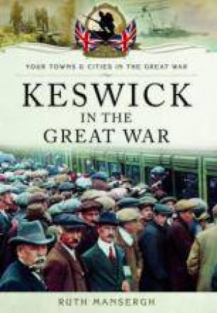 Keswick in the Great War by MANSERGH RUTH