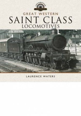 Great Western Saint Class Locomotives by LAURENCE WATERS