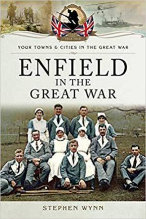 Enfield in the Great War by STEPHEN WYNN