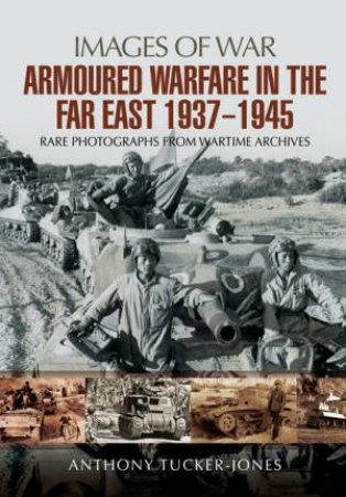 Armoured warfare in the Far East 1937-1945 by TUCKER-JONES ANTHONY