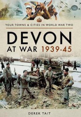 Devon At War 1939-45 by Derek Tait