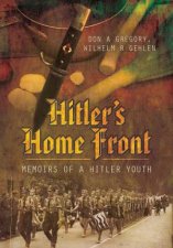 Hitlers Home Front Memoirs of a Hitler Youth