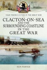 ClactonOnSea And The Surrounding Coastline In The Great War