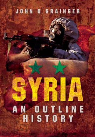 Syria: An Outline History by JOHN D GRAINGER