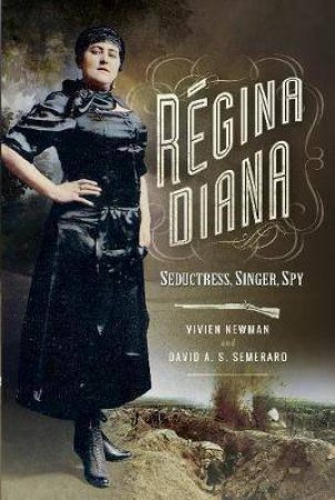 Regina Diana: Seductress, Singer, Spy by Vivien Newman & David A. S. Semeraro