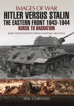 Hitler versus Stalin: The Eastern Front 1943 - 1944 by Nik Cornish