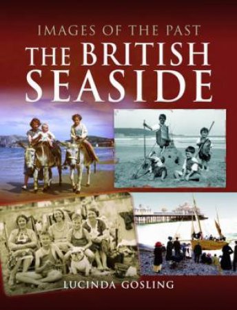 Images Of The Past: The British Seaside by Lucinda Gosling