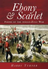 Ebony and Scarlet Poems of the AngloZulu War