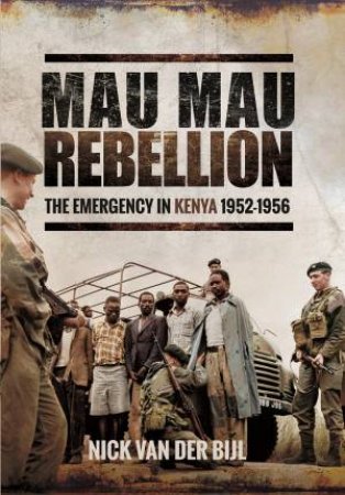 Mau Mau Rebellion by Nick van der Bijl