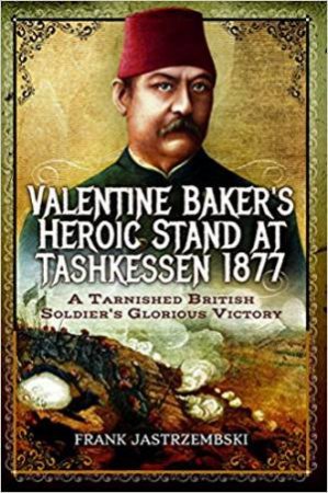 Valentine Baker's Heroic Stand At Tashkessen 1877 by Frank Jastrzembski