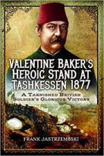 Valentine Bakers Heroic Stand At Tashkessen 1877