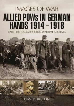 Allied POWs in German Hands 1914 - 1918 by DAVID BILTON