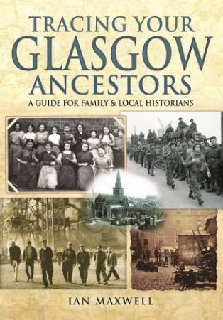 Tracing Your Glasgow Ancestors by Ian Maxwell