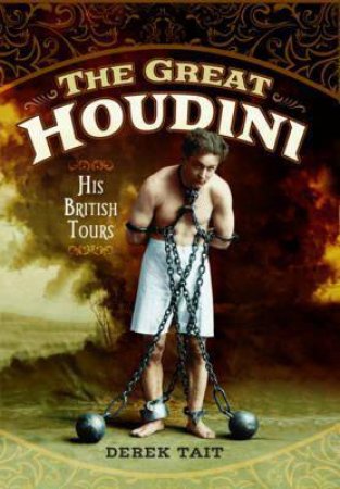 Great Houdini: His British Tours by Derek Tait