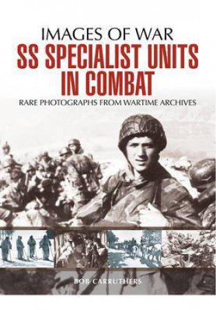 SS Specialist Units in Combat by BOB CARRUTHERS