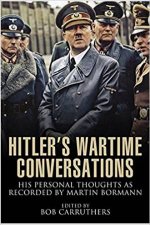 Hitlers Wartime Conversations His Personal Thoughts As Recorded By Martin Bormann