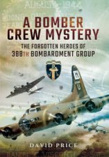 Bomber Crew Mystery The Forgotten Heroes of 388th Bombardment Group