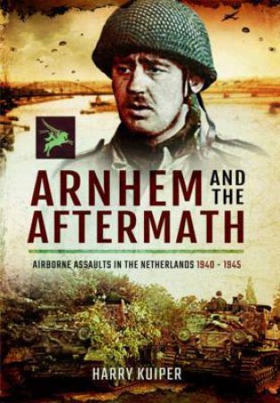 Arnhem and the Aftermath by HARRY KUIPER