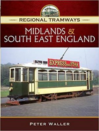 Regional Tramways: Midlands And South East England by Peter Waller