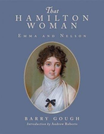 That Hamilton Woman: Emma and Nelson by BARRY GOUGH