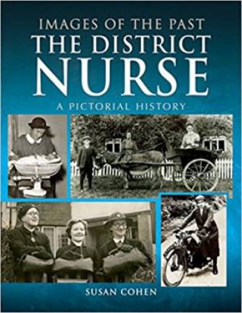 District Nurse: A Pictorial History by Susan Cohen