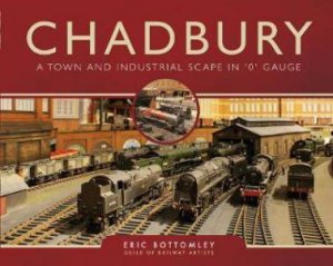 Chadbury: A Town And Industrial Scape In 'O' Gauge by Eric Bottomley