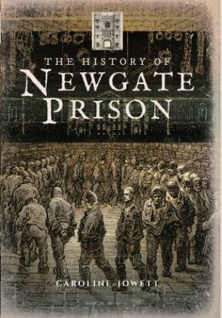 History Of Newgate Prison by Caroline Jowett